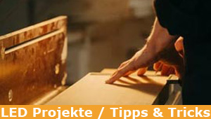 LED Projekte / Tipps & Tricks - Anleitungen, Hinweise, Tipps & Tricks - Ihre Idee und unser Know How